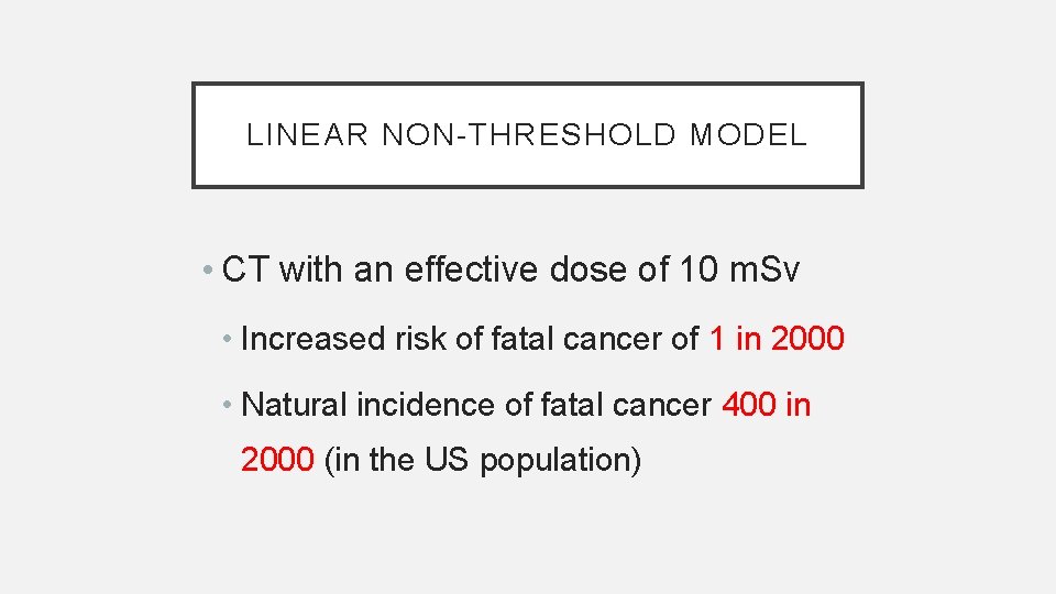 LINEAR NON-THRESHOLD MODEL • CT with an effective dose of 10 m. Sv •