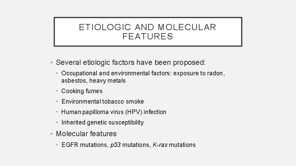 ETIOLOGIC AND MOLECULAR FEATURES • Several etiologic factors have been proposed: • Occupational and