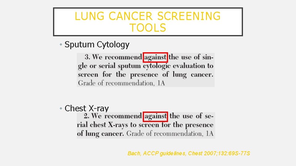 LUNG CANCER SCREENING TOOLS • Sputum Cytology • Chest X-ray Bach, ACCP guidelines, Chest