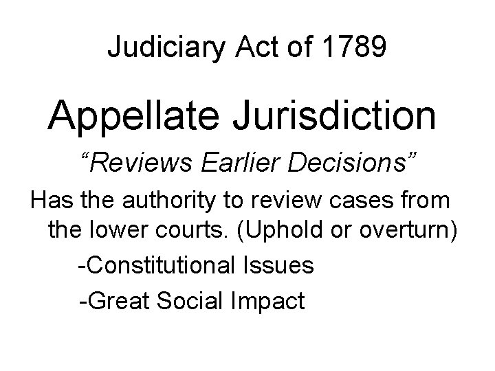 Judiciary Act of 1789 Appellate Jurisdiction “Reviews Earlier Decisions” Has the authority to review