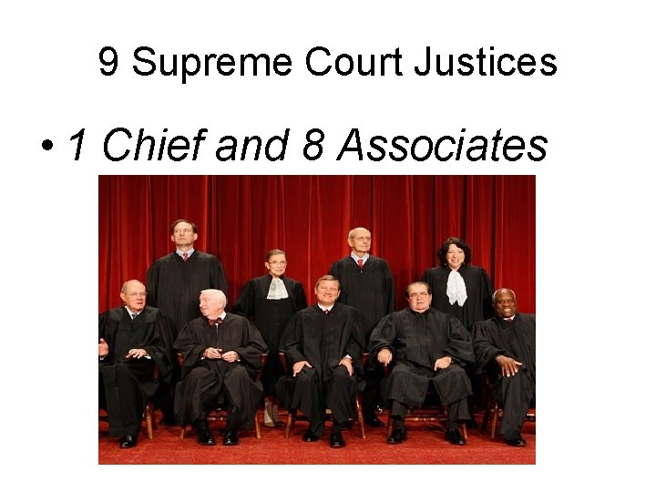 9 Supreme Court Justices • 1 Chief and 8 Associates 