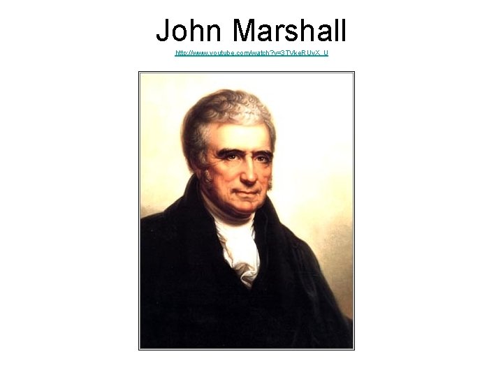 John Marshall http: //www. youtube. com/watch? v=3 TVke. RUv. X_U 