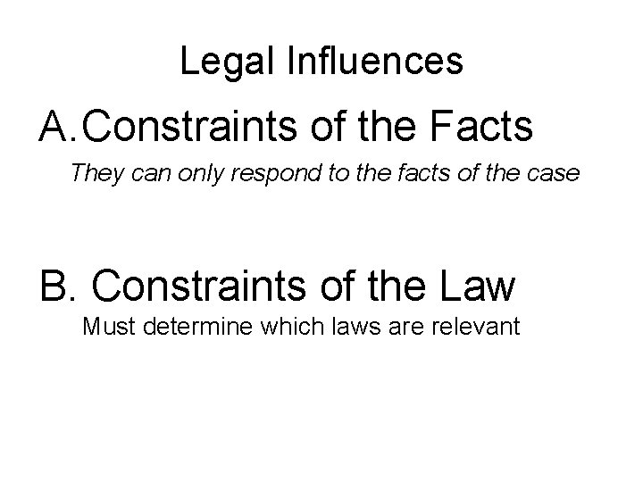 Legal Influences A. Constraints of the Facts They can only respond to the facts