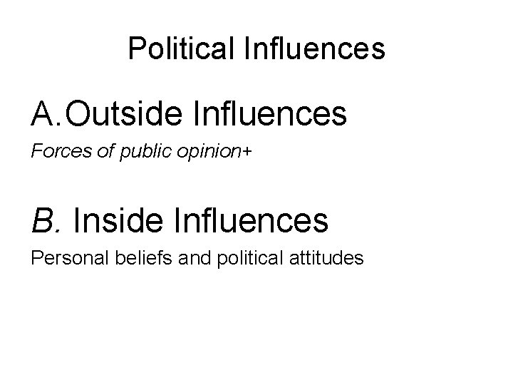 Political Influences A. Outside Influences Forces of public opinion+ B. Inside Influences Personal beliefs