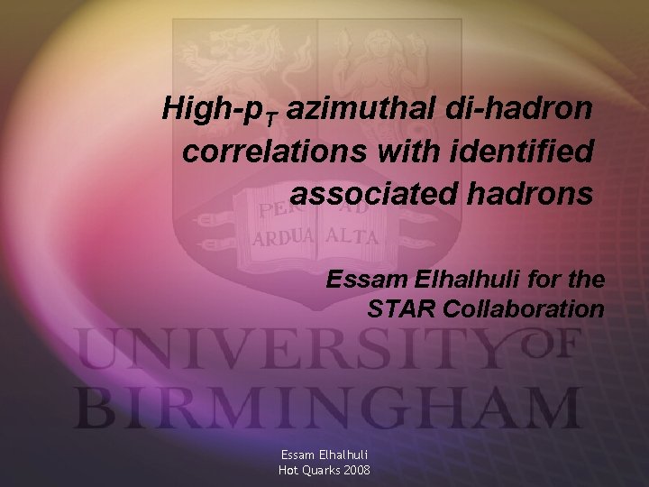 High-p. T azimuthal di-hadron correlations with identified associated hadrons Essam Elhalhuli for the STAR