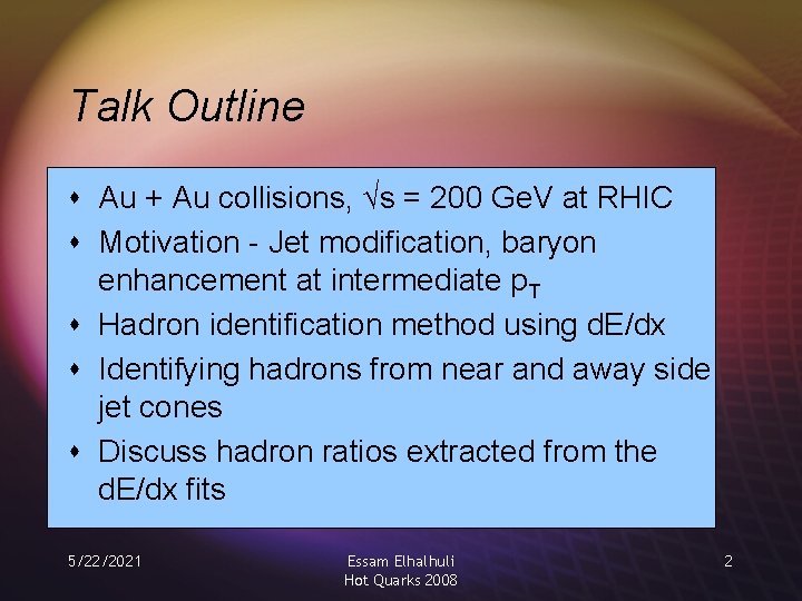 Talk Outline s Au + Au collisions, √s = 200 Ge. V at RHIC