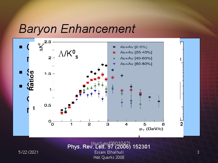 Baryon Enhancement § Observed at intermediate p. T in both 0 /K s neutral