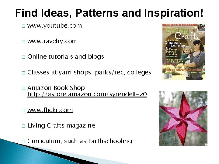 Find Ideas, Patterns and Inspiration! � www. youtube. com � www. ravelry. com �