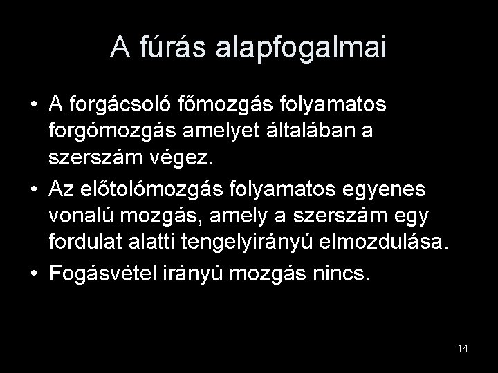 A fúrás alapfogalmai • A forgácsoló főmozgás folyamatos forgómozgás amelyet általában a szerszám végez.