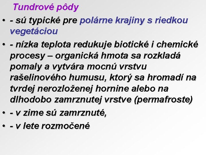  • • Tundrové pôdy - sú typické pre polárne krajiny s riedkou vegetáciou