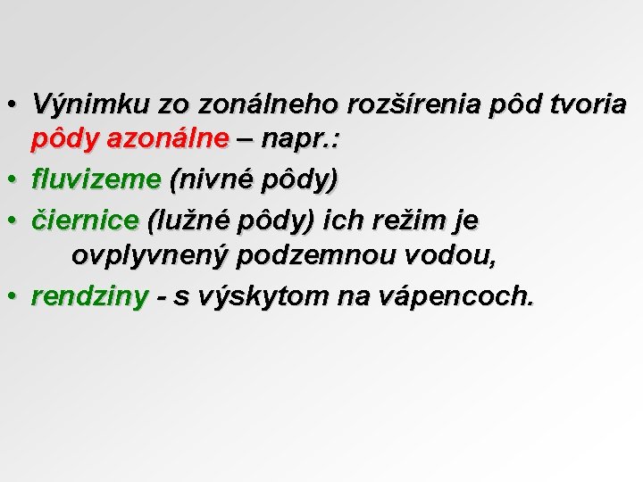  • Výnimku zo zonálneho rozšírenia pôd tvoria pôdy azonálne – napr. : •