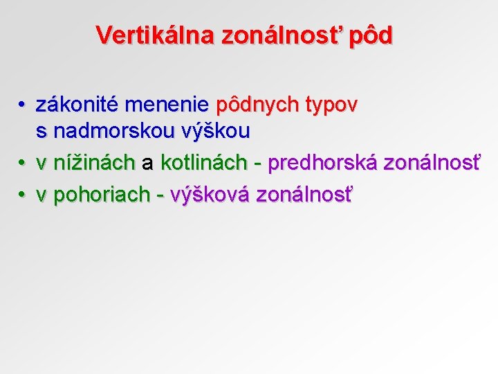 Vertikálna zonálnosť pôd • zákonité menenie pôdnych typov s nadmorskou výškou • v nížinách