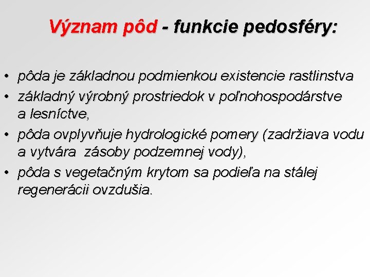 Význam pôd - funkcie pedosféry: • pôda je základnou podmienkou existencie rastlinstva • základný