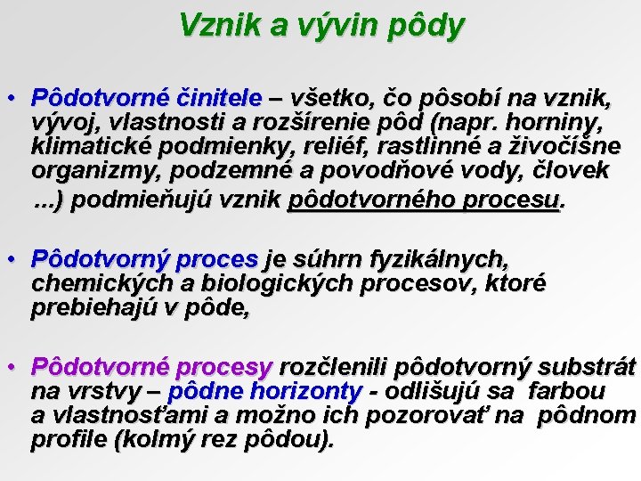 Vznik a vývin pôdy • Pôdotvorné činitele – všetko, čo pôsobí na vznik, vývoj,