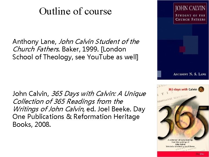 Outline of course Anthony Lane, John Calvin Student of the Church Fathers. Baker, 1999.
