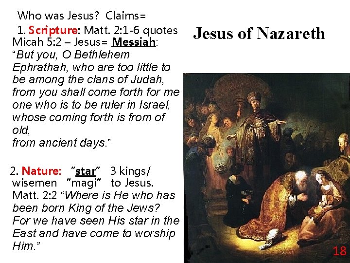Who was Jesus? Claims= 1. Scripture: Matt. 2: 1 -6 quotes Micah 5: 2