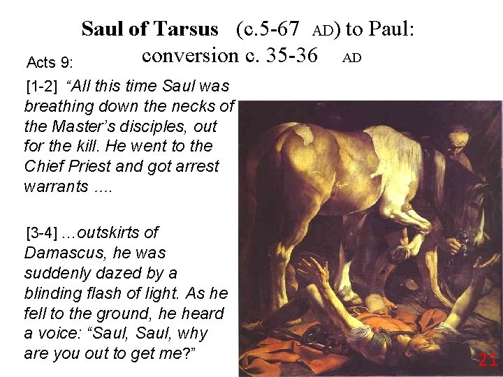 Acts 9: Saul of Tarsus (c. 5 -67 AD) to Paul: conversion c. 35