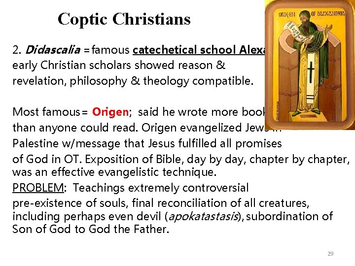 Coptic Christians 2. Didascalia =famous catechetical school Alexandria early Christian scholars showed reason &