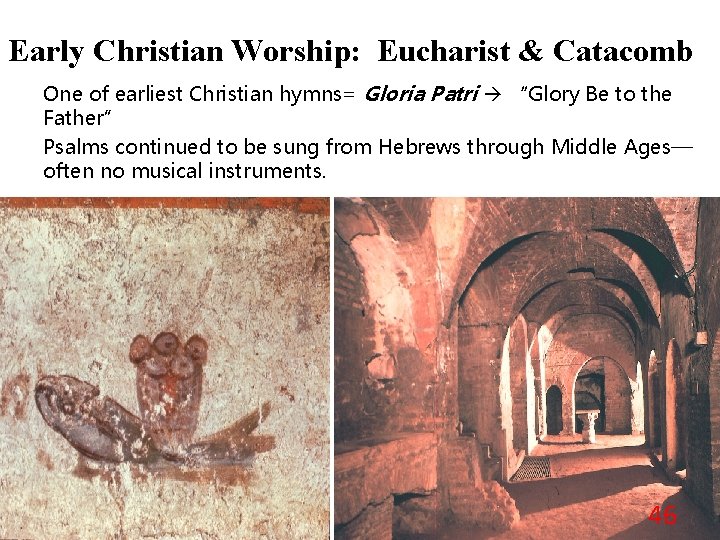 Early Christian Worship: Eucharist & Catacomb One of earliest Christian hymns= Gloria Patri “Glory