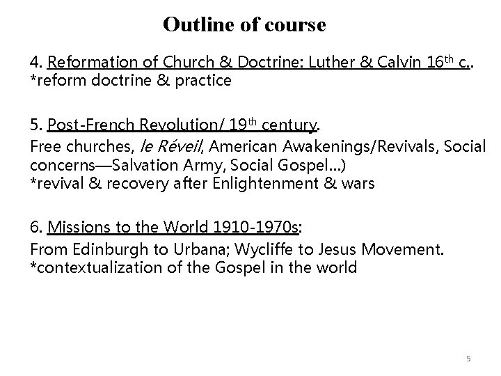 Outline of course 4. Reformation of Church & Doctrine: Luther & Calvin 16 th
