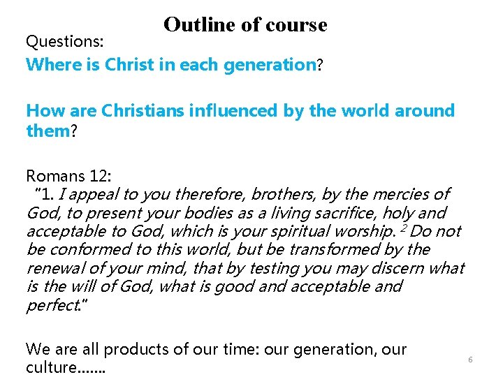 Questions: Outline of course Where is Christ in each generation? How are Christians influenced