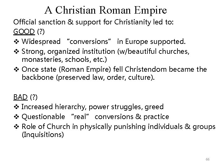 A Christian Roman Empire Official sanction & support for Christianity led to: GOOD (?