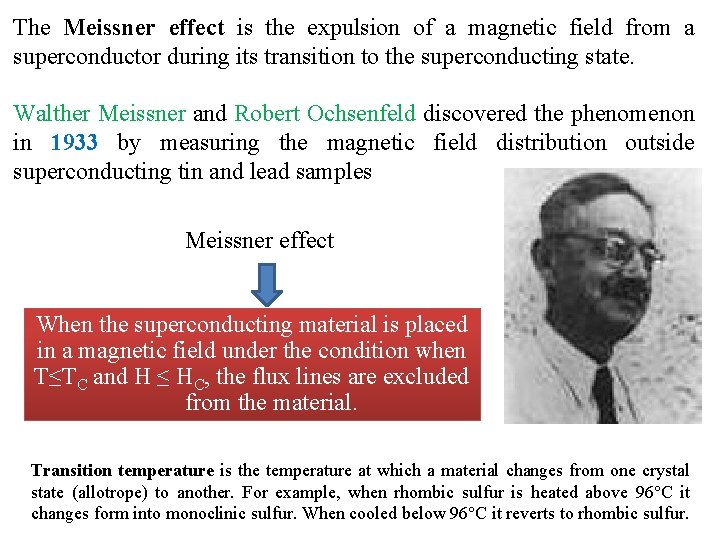The Meissner effect is the expulsion of a magnetic field from a superconductor during