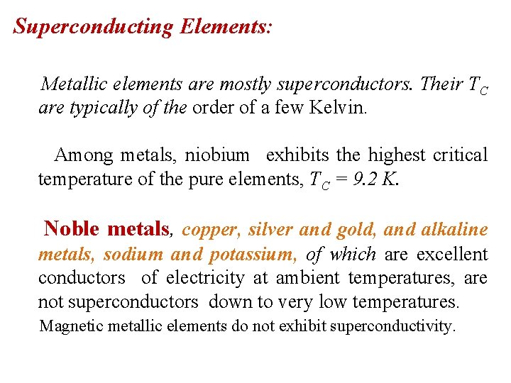 Superconducting Elements: Metallic elements are mostly superconductors. Their TC are typically of the order