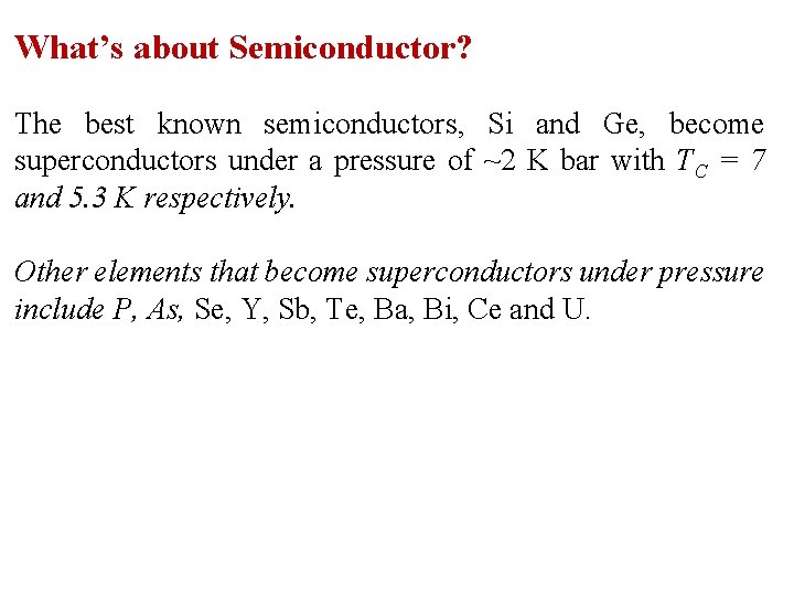 What’s about Semiconductor? The best known semiconductors, Si and Ge, become superconductors under a