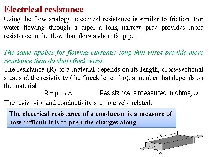 Electrical resistance Using the flow analogy, electrical resistance is similar to friction. For water