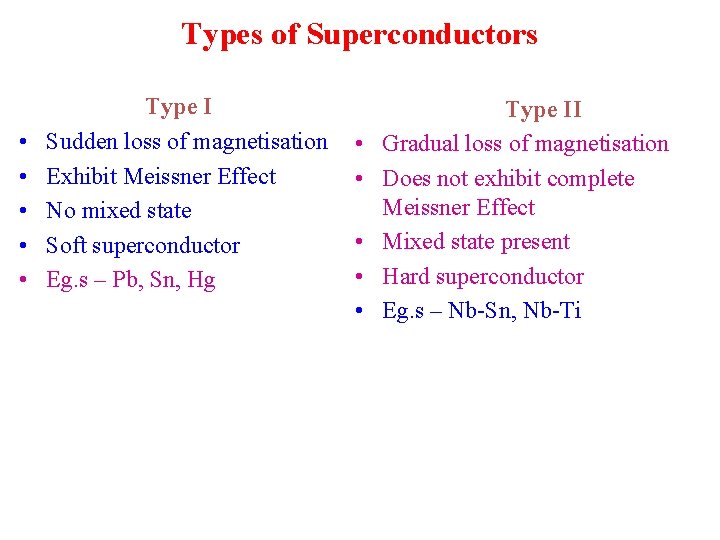 Types of Superconductors • • • Type I Sudden loss of magnetisation Exhibit Meissner
