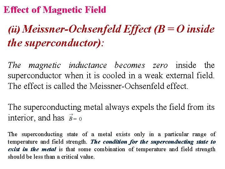 Effect of Magnetic Field (ii) Meissner-Ochsenfeld Effect (B = O inside the superconductor): The
