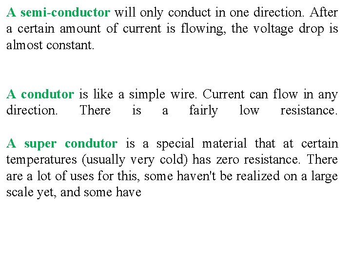 A semi-conductor will only conduct in one direction. After a certain amount of current