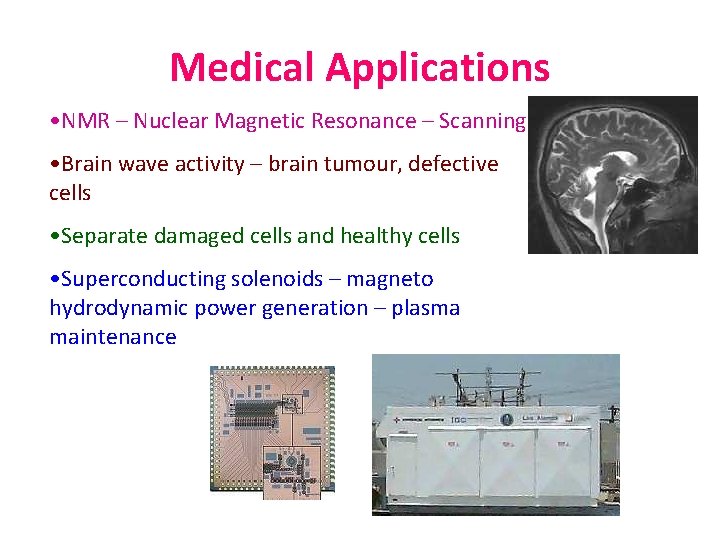 Medical Applications • NMR – Nuclear Magnetic Resonance – Scanning • Brain wave activity
