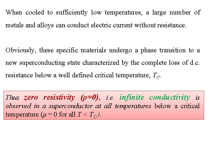 When cooled to sufficiently low temperatures, a large number of metals and alloys can