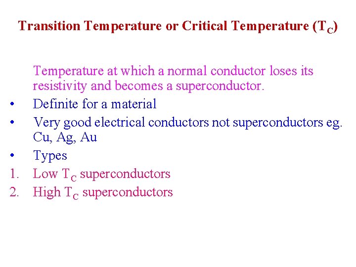 Transition Temperature or Critical Temperature (TC) Temperature at which a normal conductor loses its