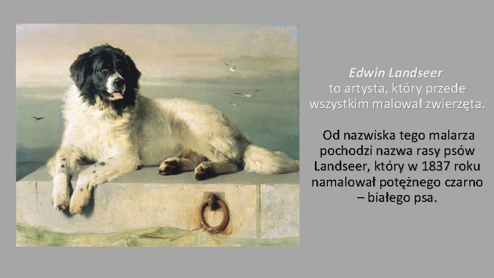 Edwin Landseer to artysta, który przede wszystkim malował zwierzęta. Od nazwiska tego malarza pochodzi