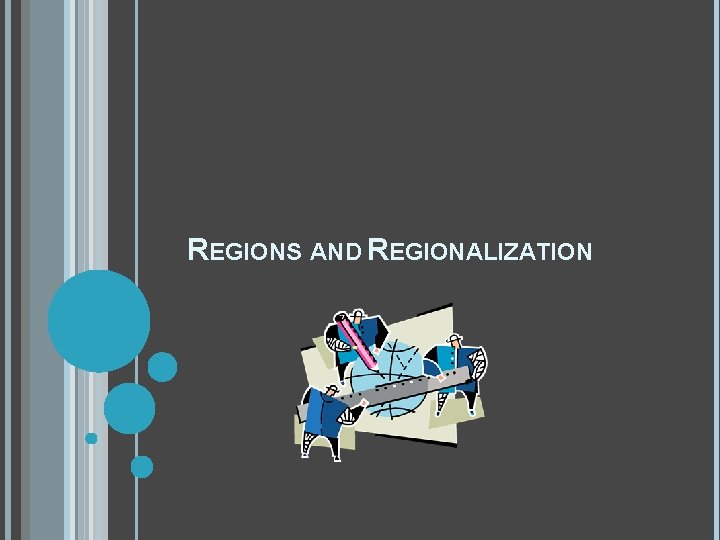 REGIONS AND REGIONALIZATION 