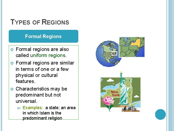 TYPES OF REGIONS Formal Regions Formal regions are also called uniform regions. Formal regions