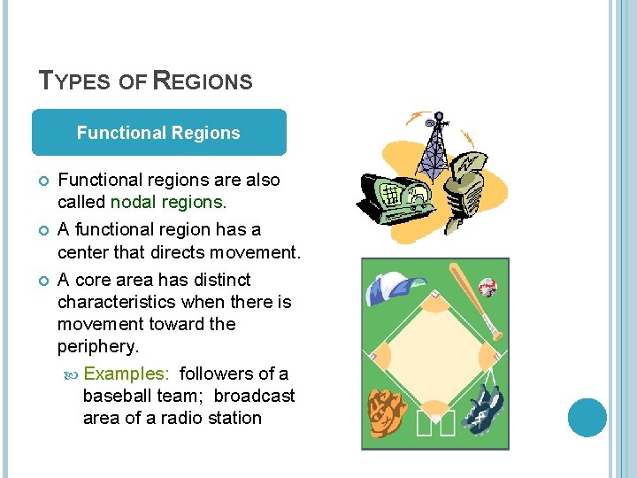 TYPES OF REGIONS Functional Regions Functional regions are also called nodal regions. A functional