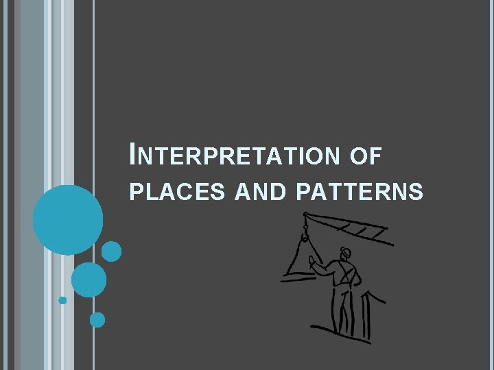 INTERPRETATION OF PLACES AND PATTERNS 