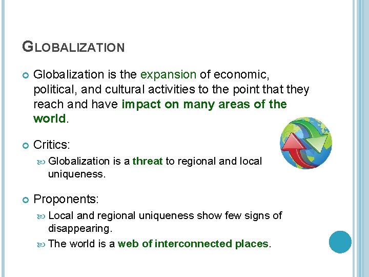 GLOBALIZATION Globalization is the expansion of economic, political, and cultural activities to the point