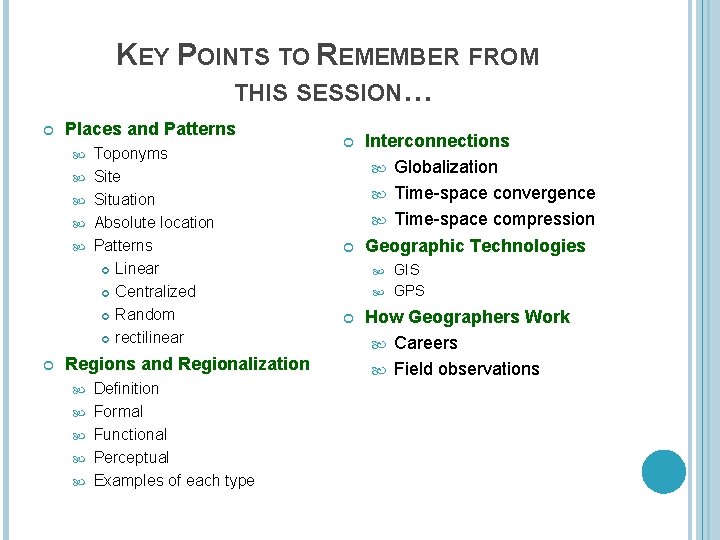 KEY POINTS TO REMEMBER FROM THIS SESSION… Places and Patterns Toponyms Site Situation Absolute