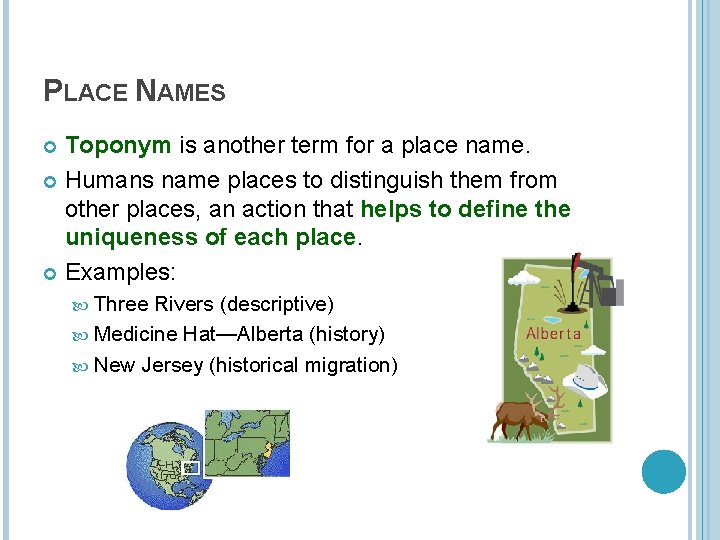 PLACE NAMES Toponym is another term for a place name. Humans name places to