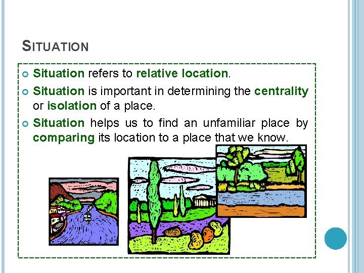 SITUATION Situation refers to relative location. Situation is important in determining the centrality or