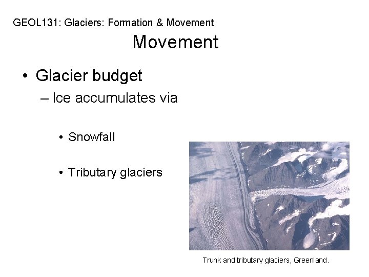GEOL 131: Glaciers: Formation & Movement • Glacier budget – Ice accumulates via •
