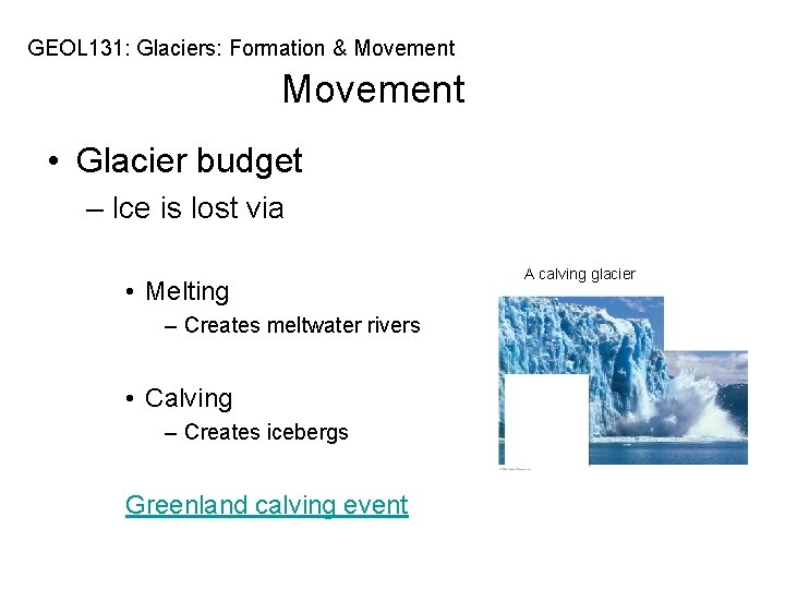 GEOL 131: Glaciers: Formation & Movement • Glacier budget – Ice is lost via