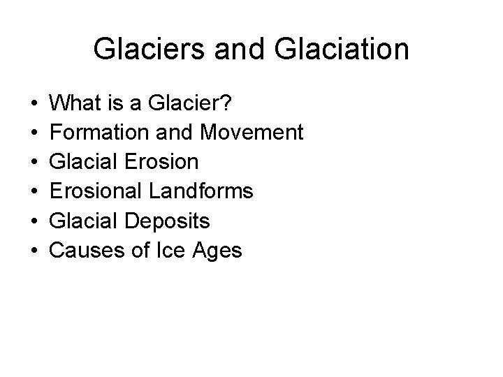 Glaciers and Glaciation • • • What is a Glacier? Formation and Movement Glacial