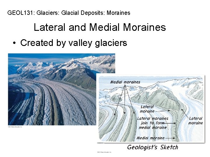 GEOL 131: Glaciers: Glacial Deposits: Moraines Lateral and Medial Moraines • Created by valley