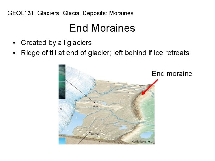 GEOL 131: Glaciers: Glacial Deposits: Moraines End Moraines • Created by all glaciers •